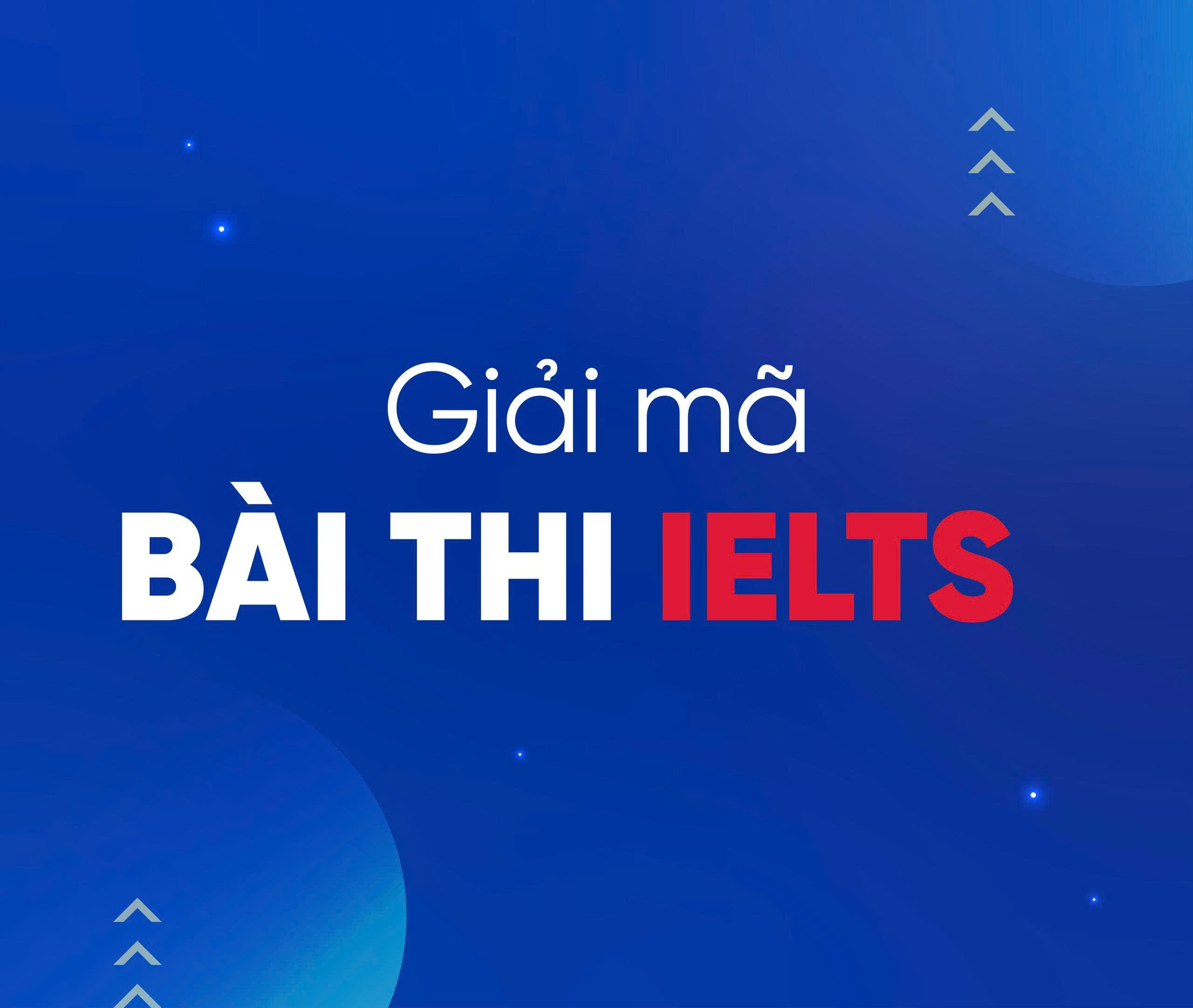 GIẢI MÃ BÀI THI IELTS