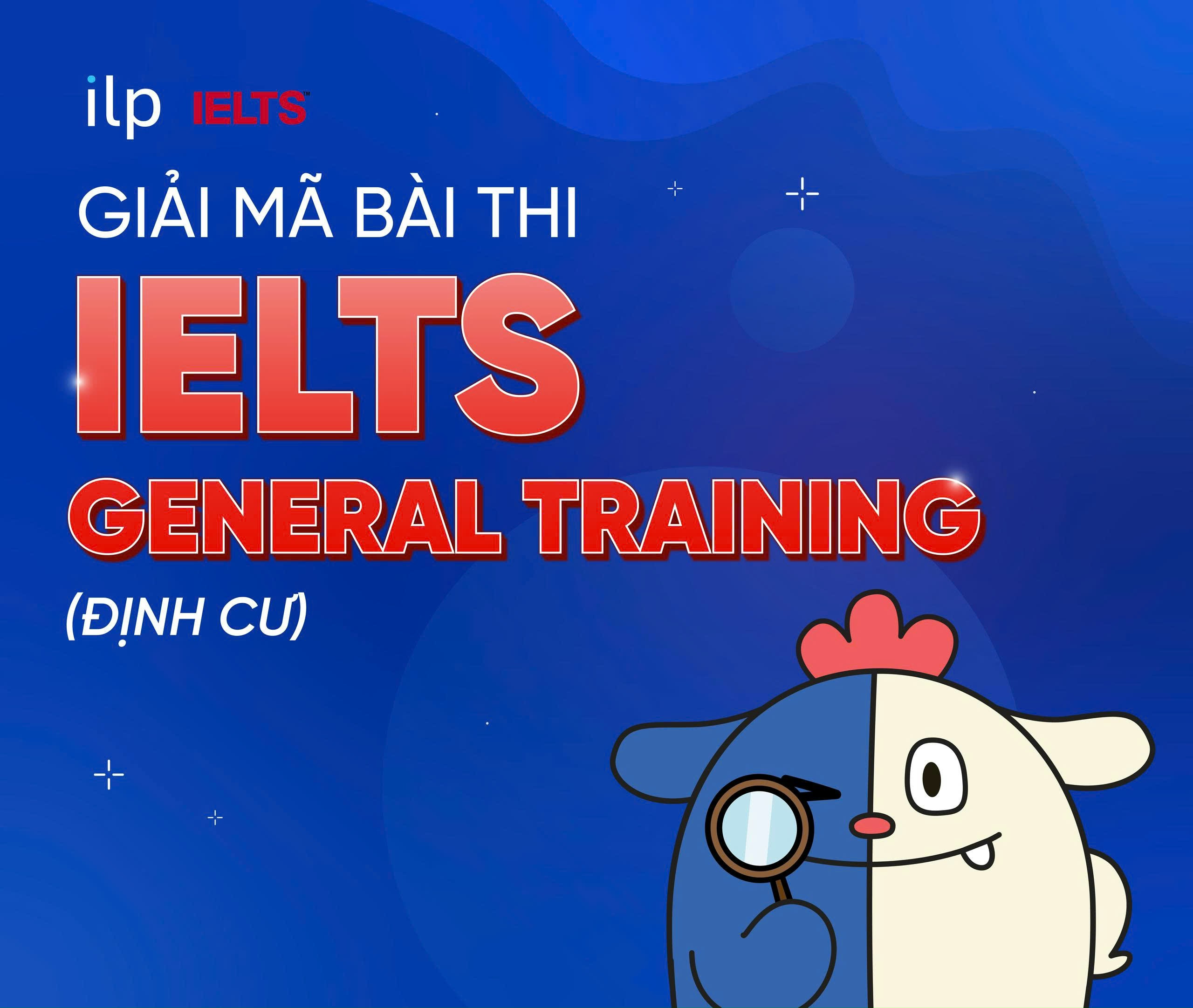 GIẢI MÃ BÀI THI IELTS GENERAL TRAINING