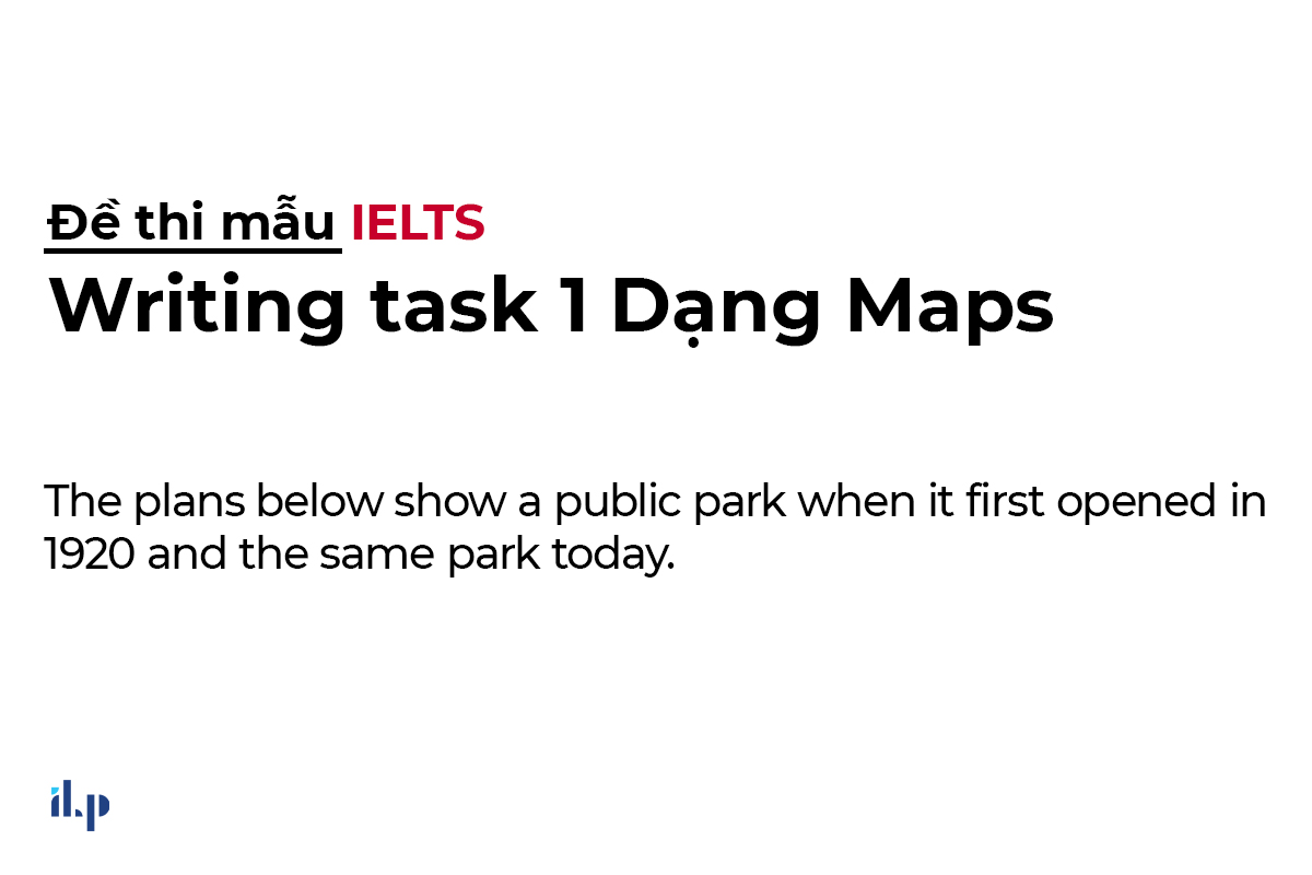 Đề mẫu dạng maps trong IELTS Writing task 1 ilp