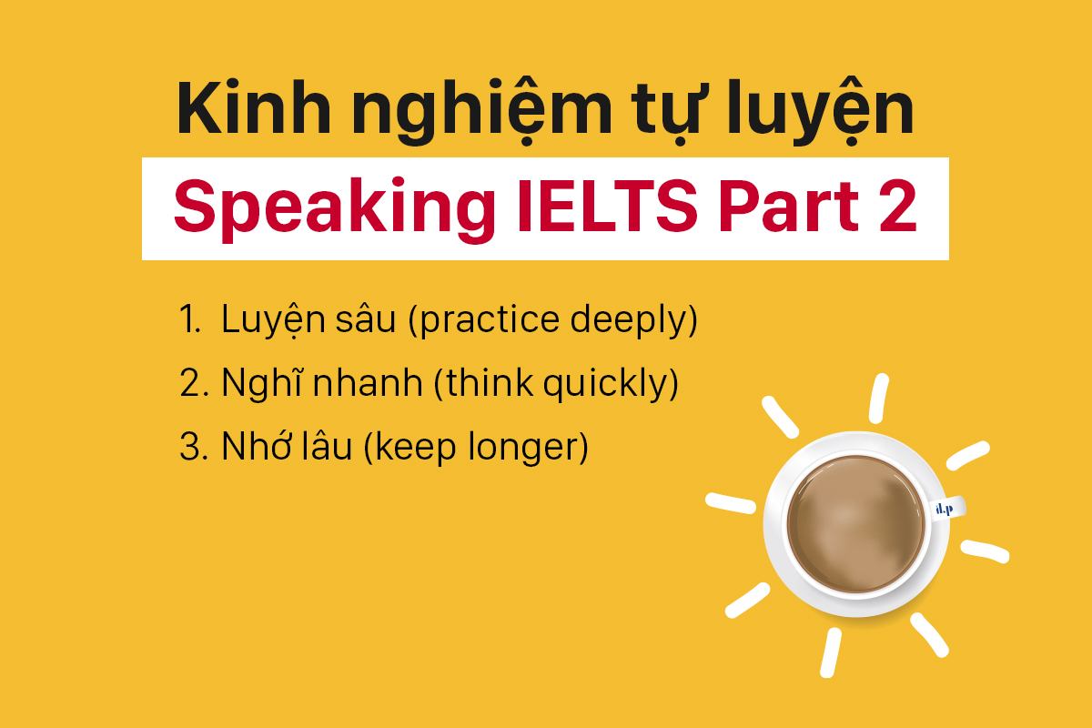 Kinh nghiệm tự luyện Speaking IELTS Part 2 ilp