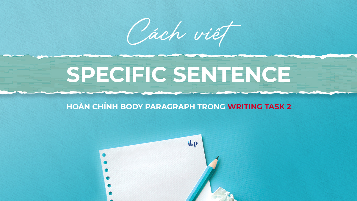cách viết specific sentence writing task 2 ilp