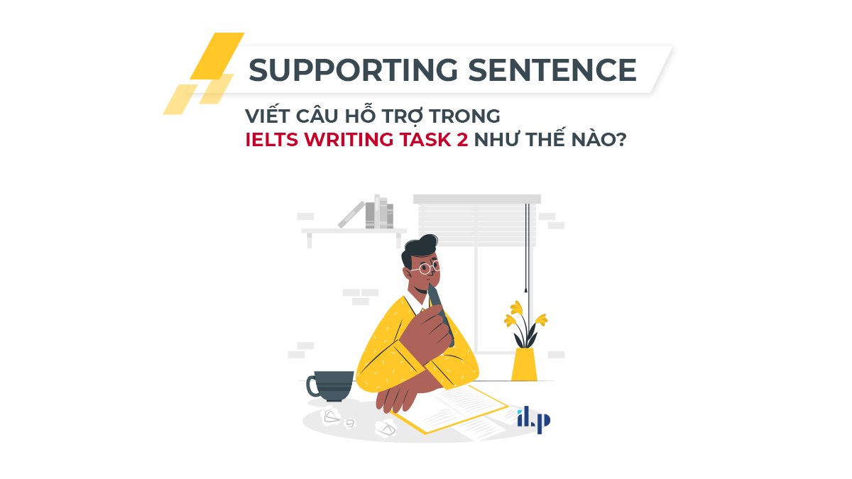 hướng dẫn cách viết supporting sentence writing task 2 ilp