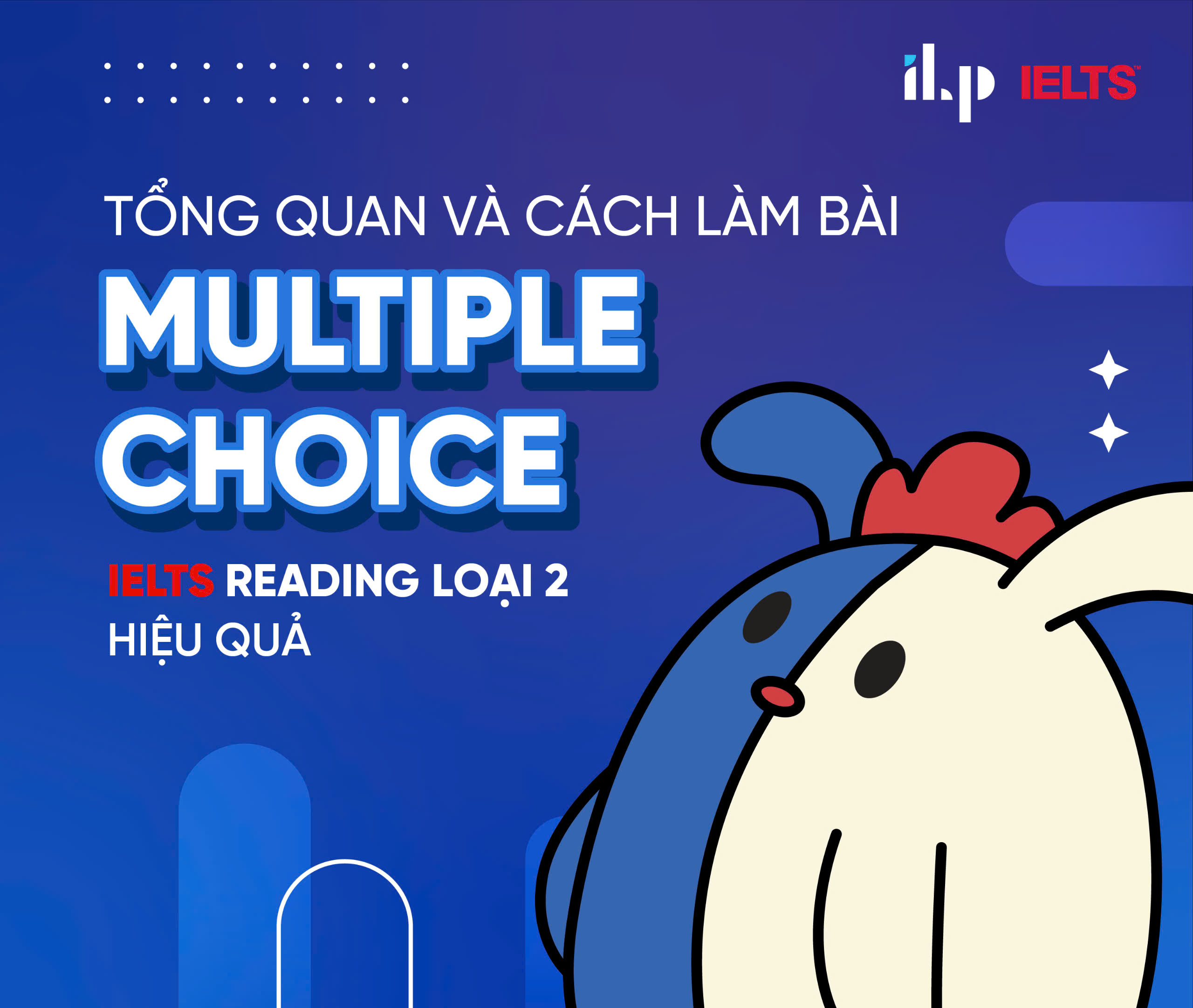 TỔNG QUAN VÀ CÁCH LÀM BÀI MULTIPLE CHOICE IELTS READING LOẠI 2 HIỆU QUẢ