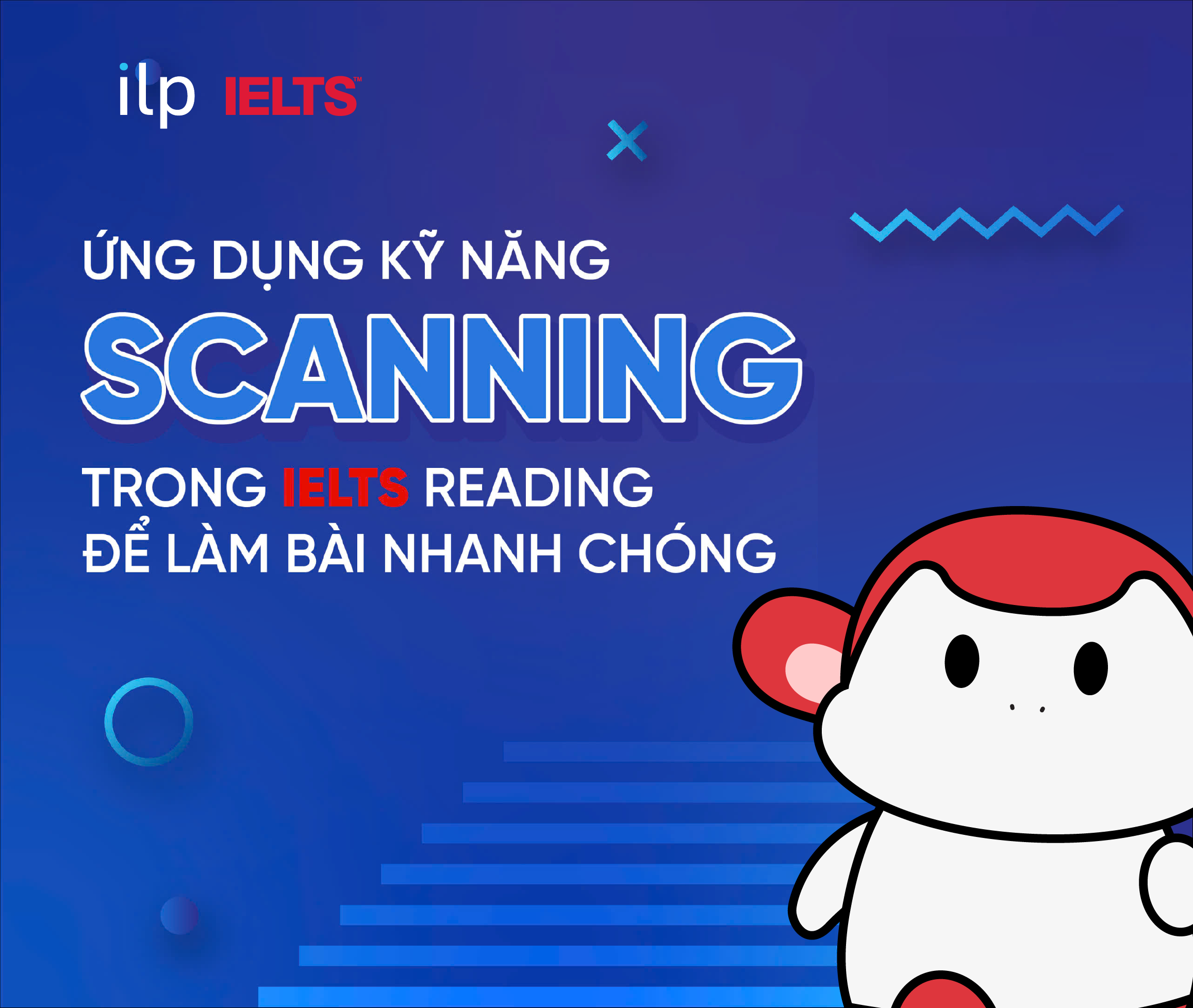 ỨNG DỤNG KỸ NĂNG SCANNING TRONG IELTS READING ĐỂ LÀM BÀI NHANH CHÓNG