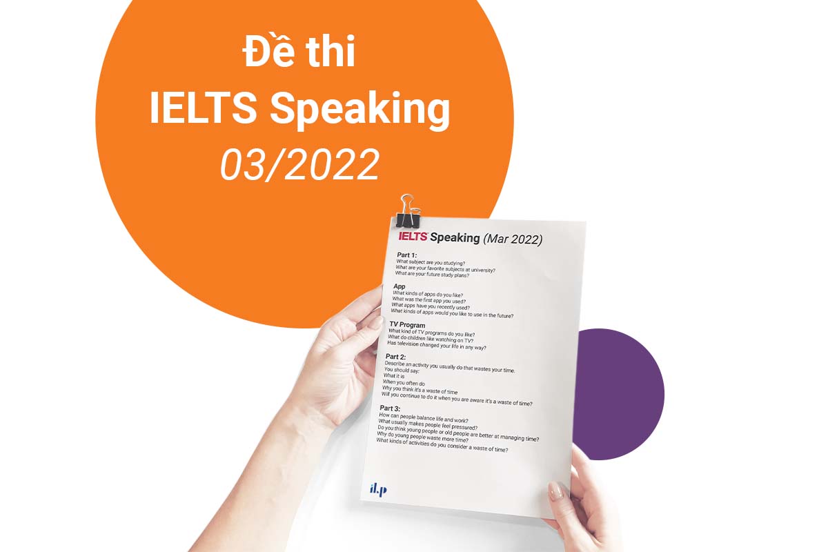 đề thi ielts speaking tháng 03/2022 ilp new