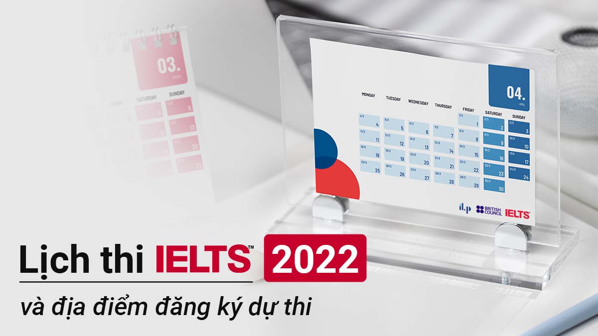lịch thi IELTS 2022 và địa điểm đăng kí ilp