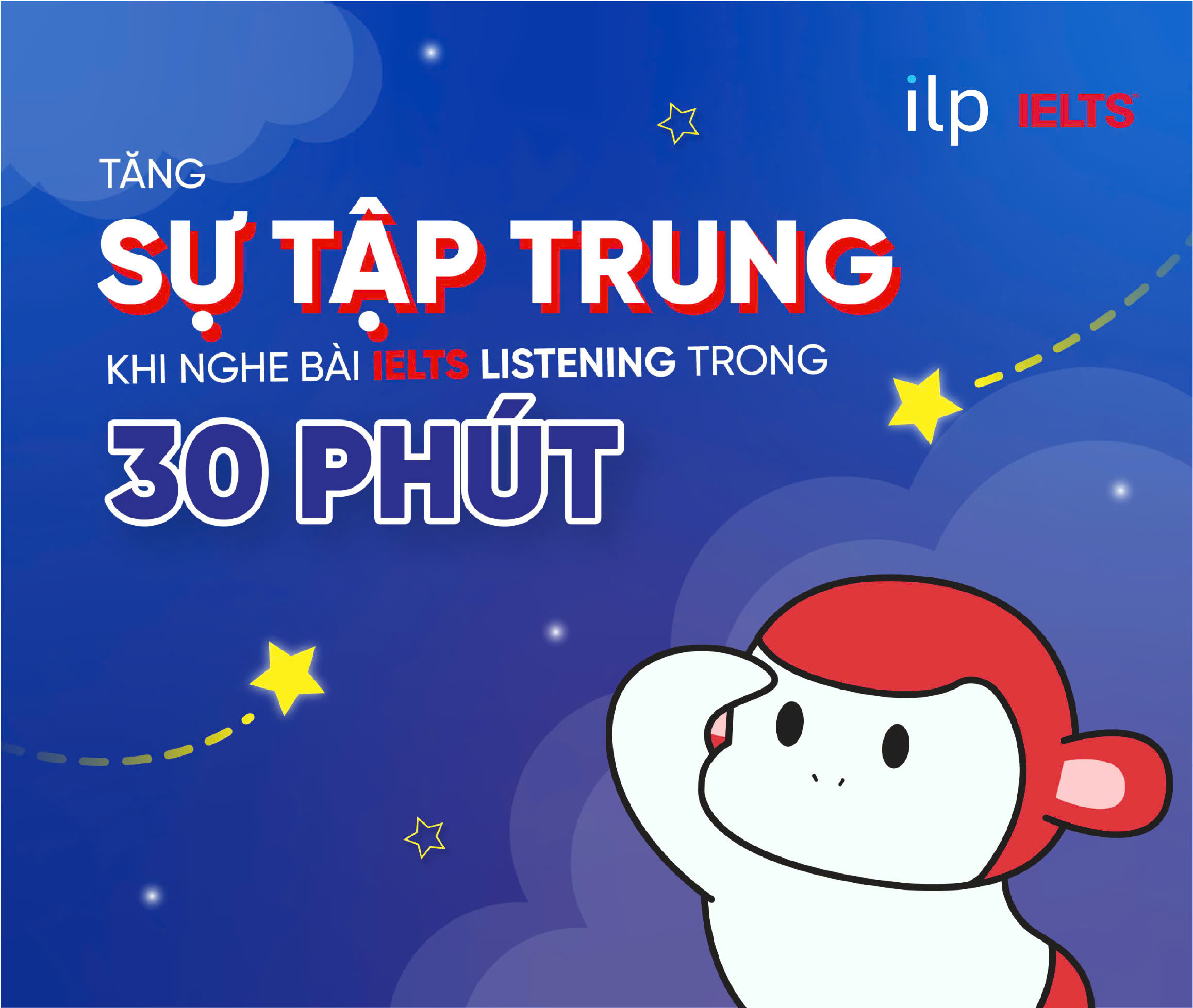 TĂNG SỰ TẬP TRUNG KHI NGHE BÀI IELTS LISTENING TRONG 30 PHÚT