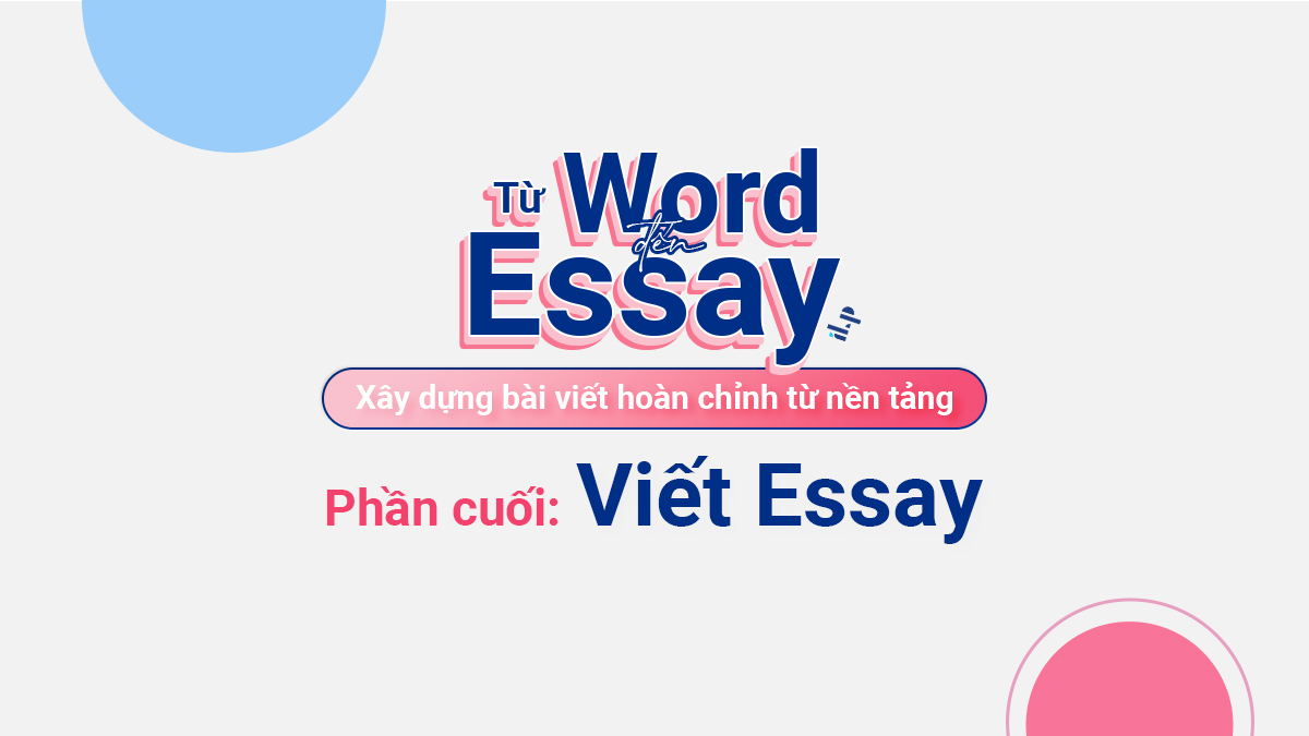 Từ Word đến Essay - xây dựng bài viết Phần cuối: Viết Essay 4