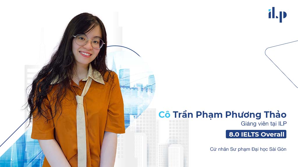 Cô Trần Phạm Phương Thảo – Giảng viên tại ILP