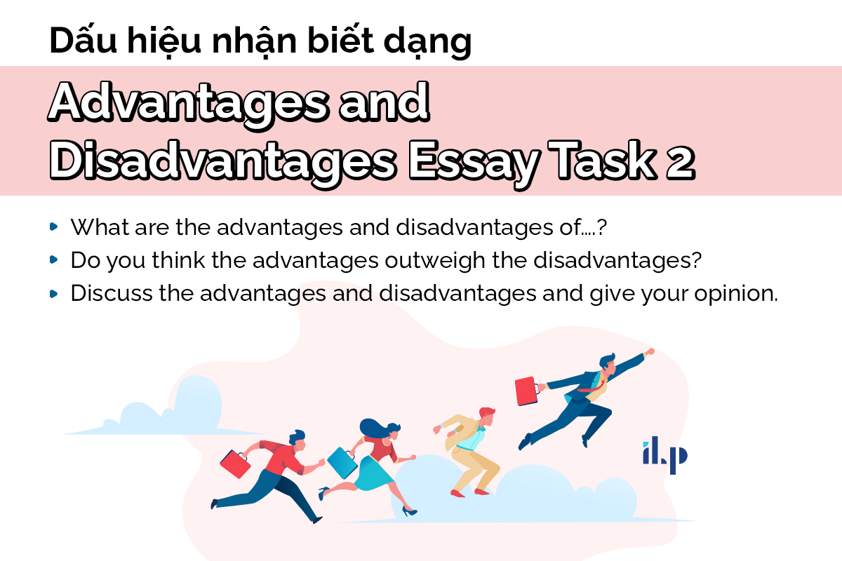 các dạng bài writing task 2 - nhận biết dạng advantages & disadvantages ilp
