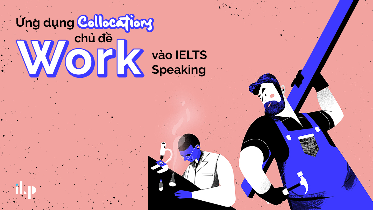 collocations chủ đề work và ứng dụng vào ielts speaking 1