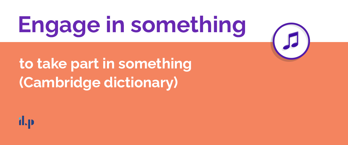 Engage in something - idioms thông dụng 1