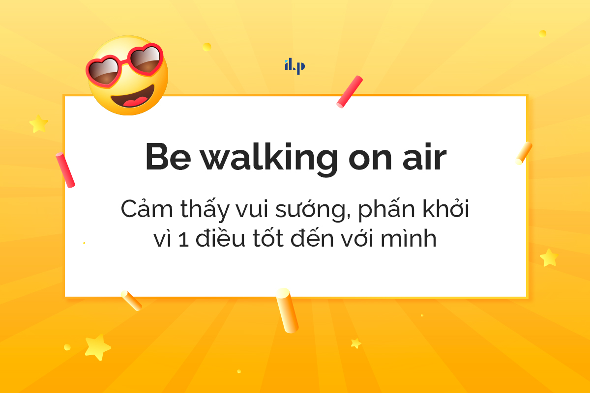Be walking on air - idioms miêu tả cảm xúc 1