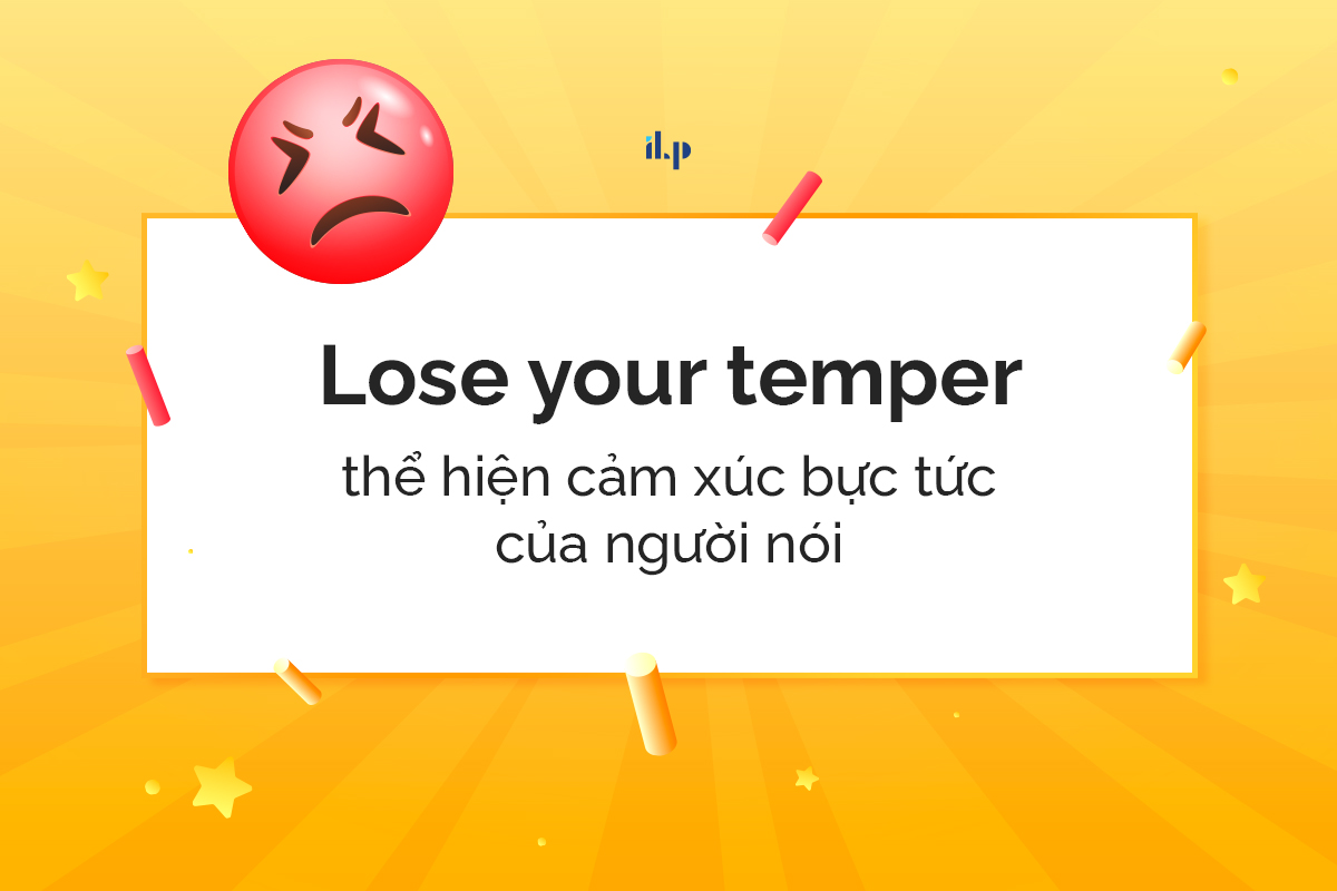 Lose your temper - idioms miêu tả cảm xúc 1