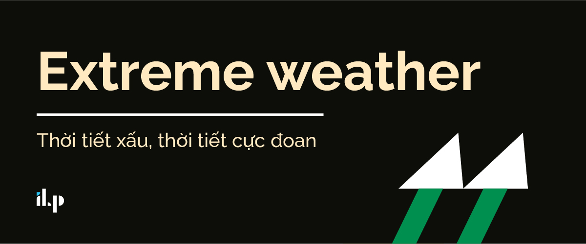 extreme weather - collocations chủ đề thời tiết 1