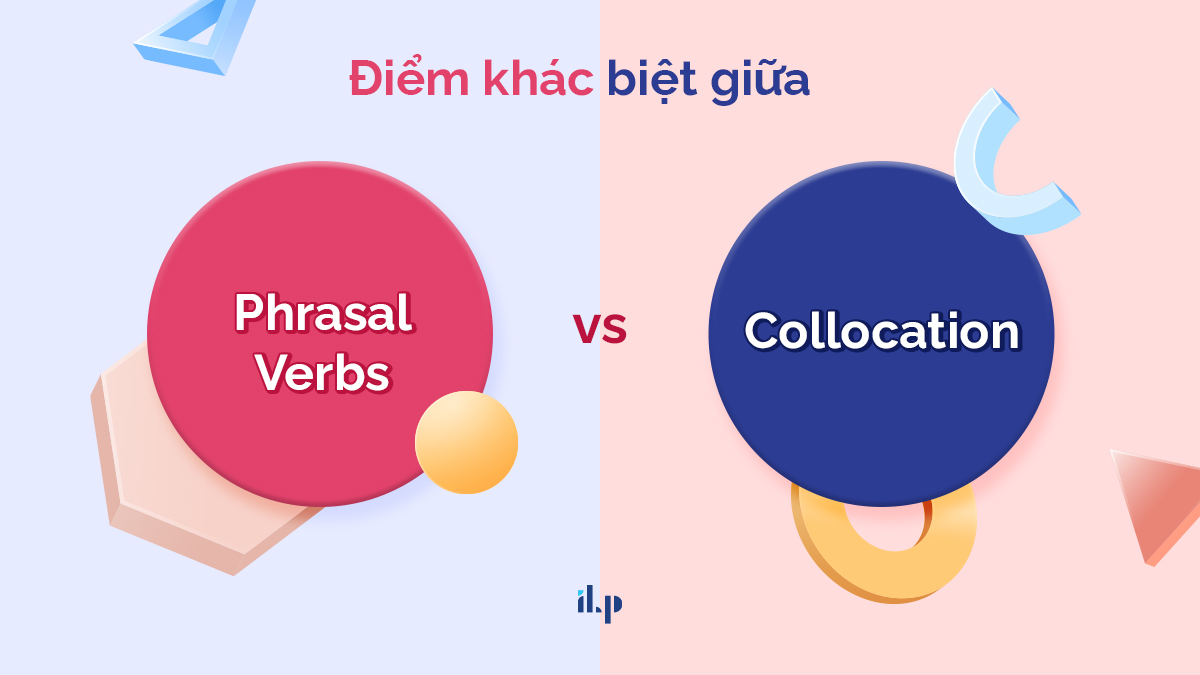 sự khác biệt giữa phrasal verb và collocation ilp