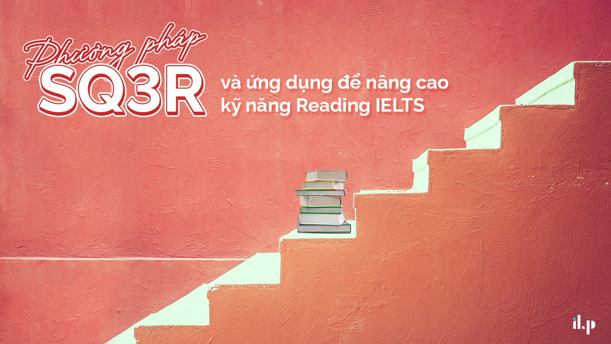 dùng phương pháp sq3r cải thiện kỹ năng reading ielts 1