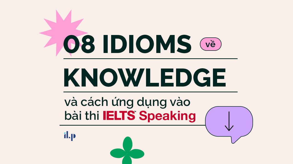 idioms về knowledge và cách ứng dụng vào ielts speaking 1