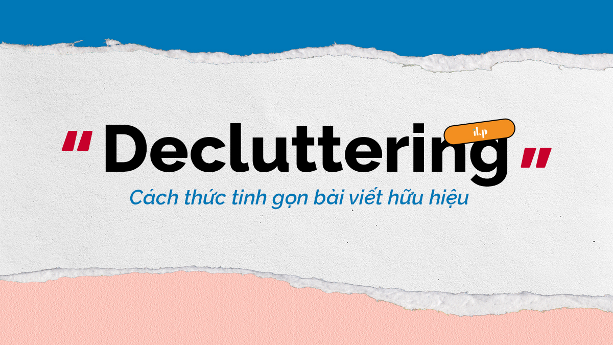 decluttering - cách thức tinh gọn bài viết ilp