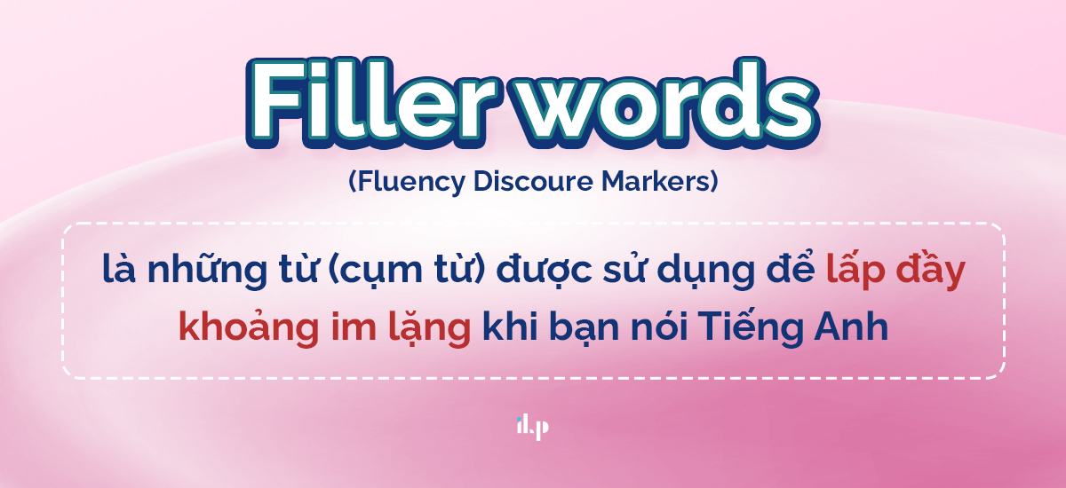 Filler words là gì - nói tiếng anh 1