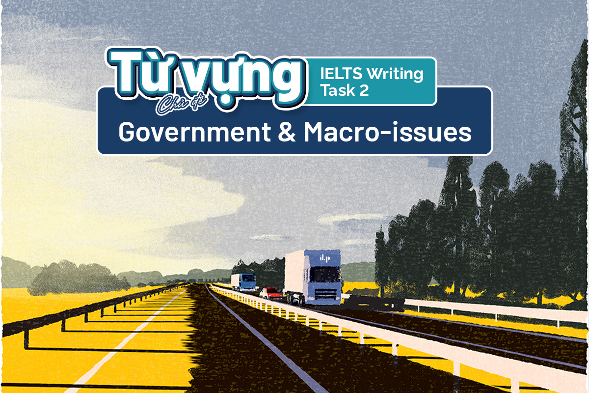 Từ vựng IELTS Writing Task 2 - Chủ đề Government & Macro-issues ilp