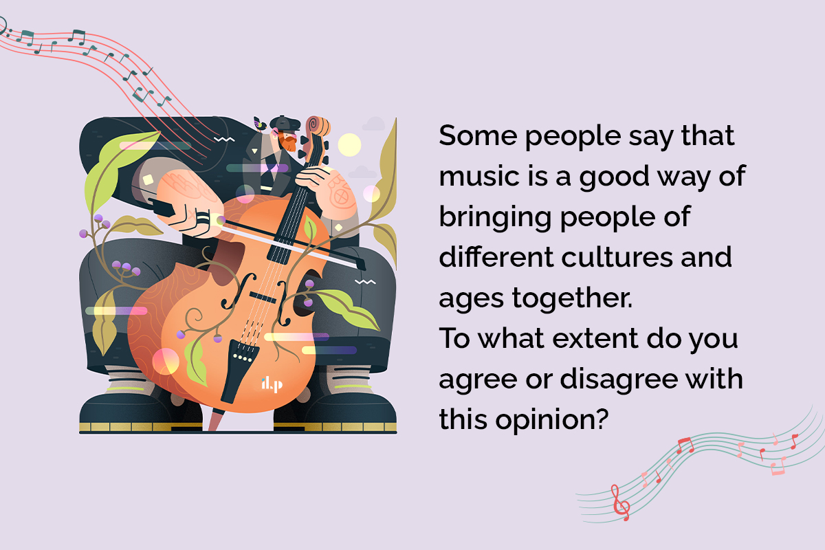 Some people say that music is a good way of bringing people of different cultures and ages together 1