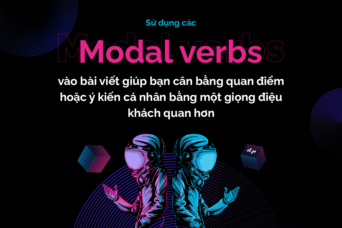Modal verbs và cách thể hiện giọng điệu trong Writing Task 2 ilp