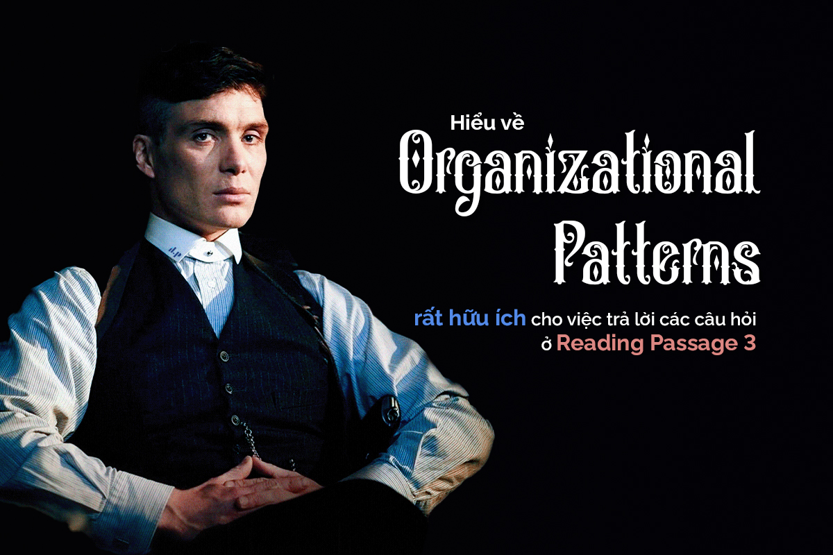 Organization patterns hỗ trợ làm bài reading ielts - passage 3 ilp