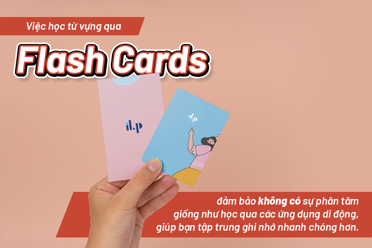 học từ vựng với flash cards giúp bạn tập trung hơn ilp