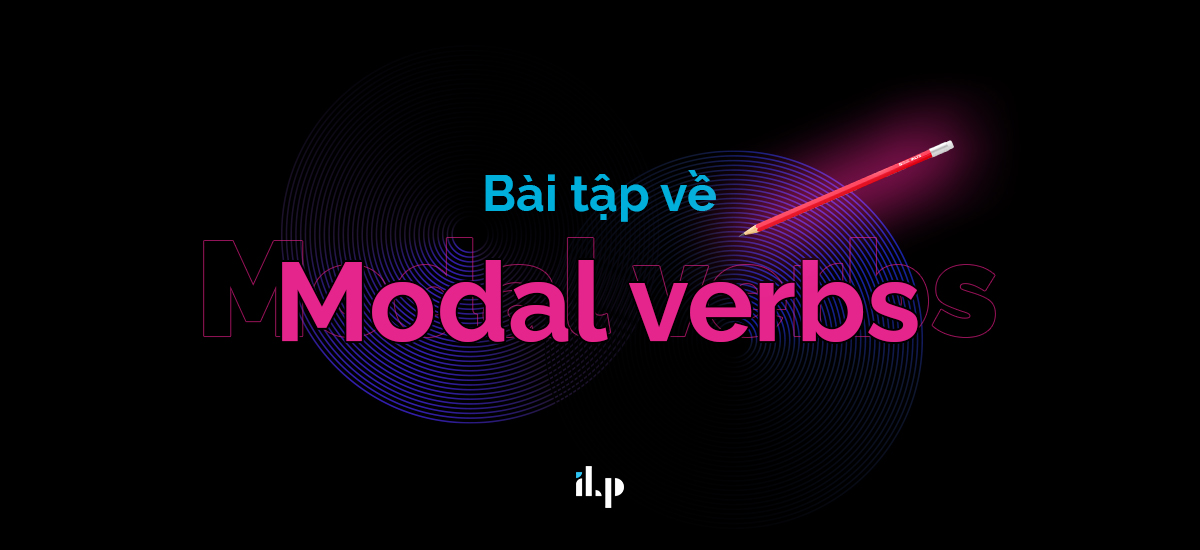 Một số bài tập về Modal verbs ilp