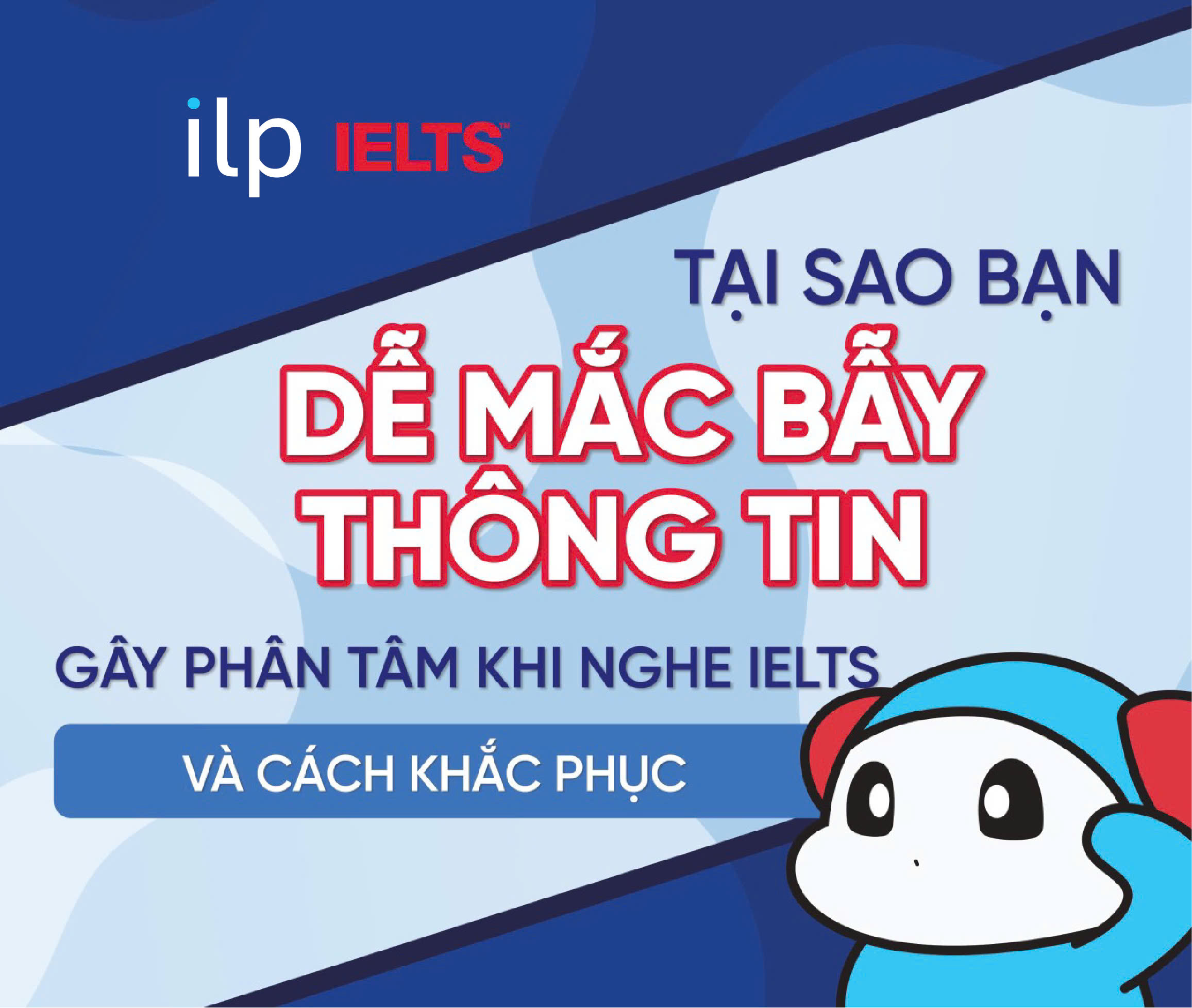 THÔNG TIN GÂY “PHÂN TÂM” KHI NGHE IELTS – TẠI SAO BẠN DỄ “MẮC BẪY” VÀ CÁCH KHẮC PHỤC