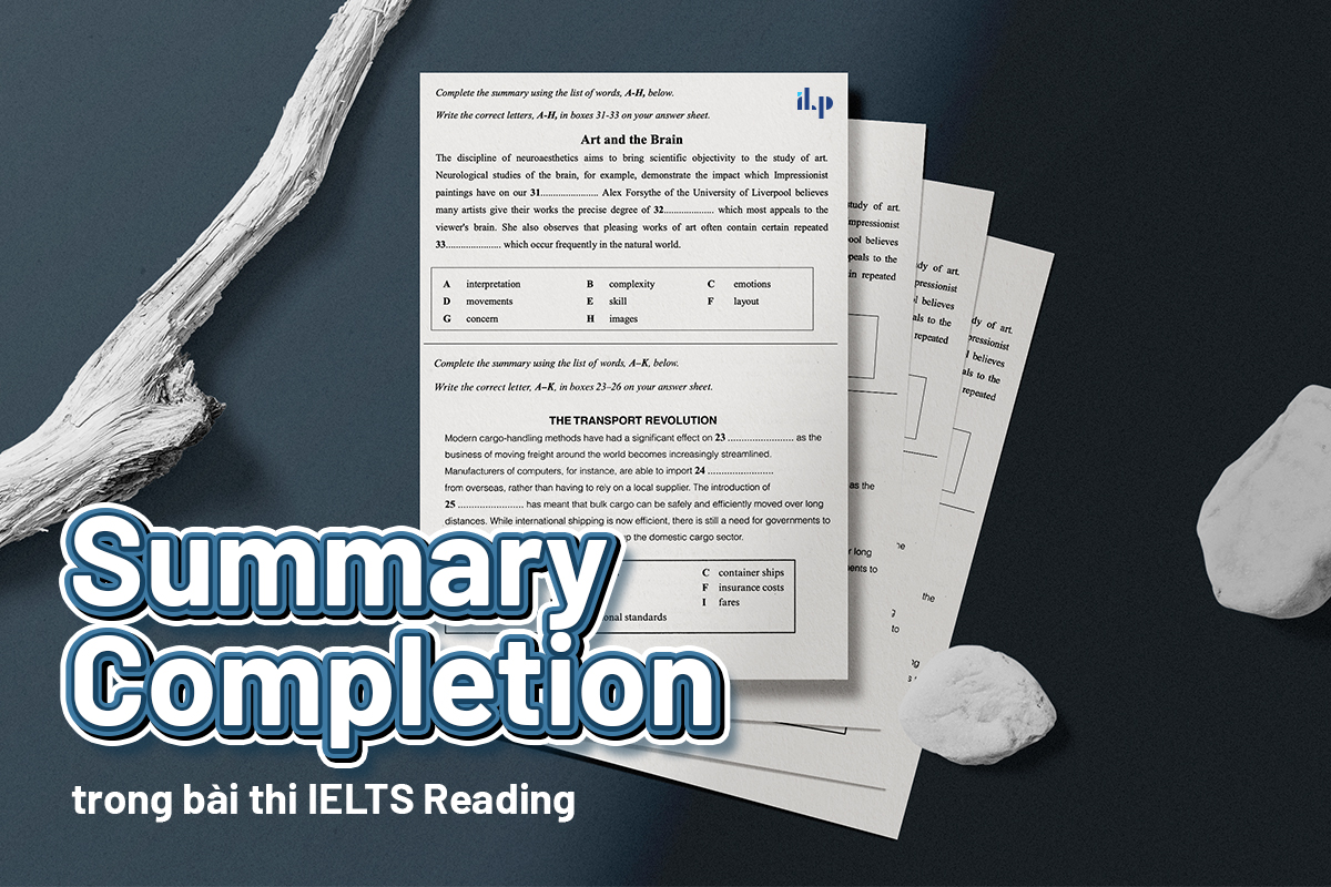7 bước giúp bạn tiết kiệm thời gian khi làm dạng bài Summary Completion 1 ilp