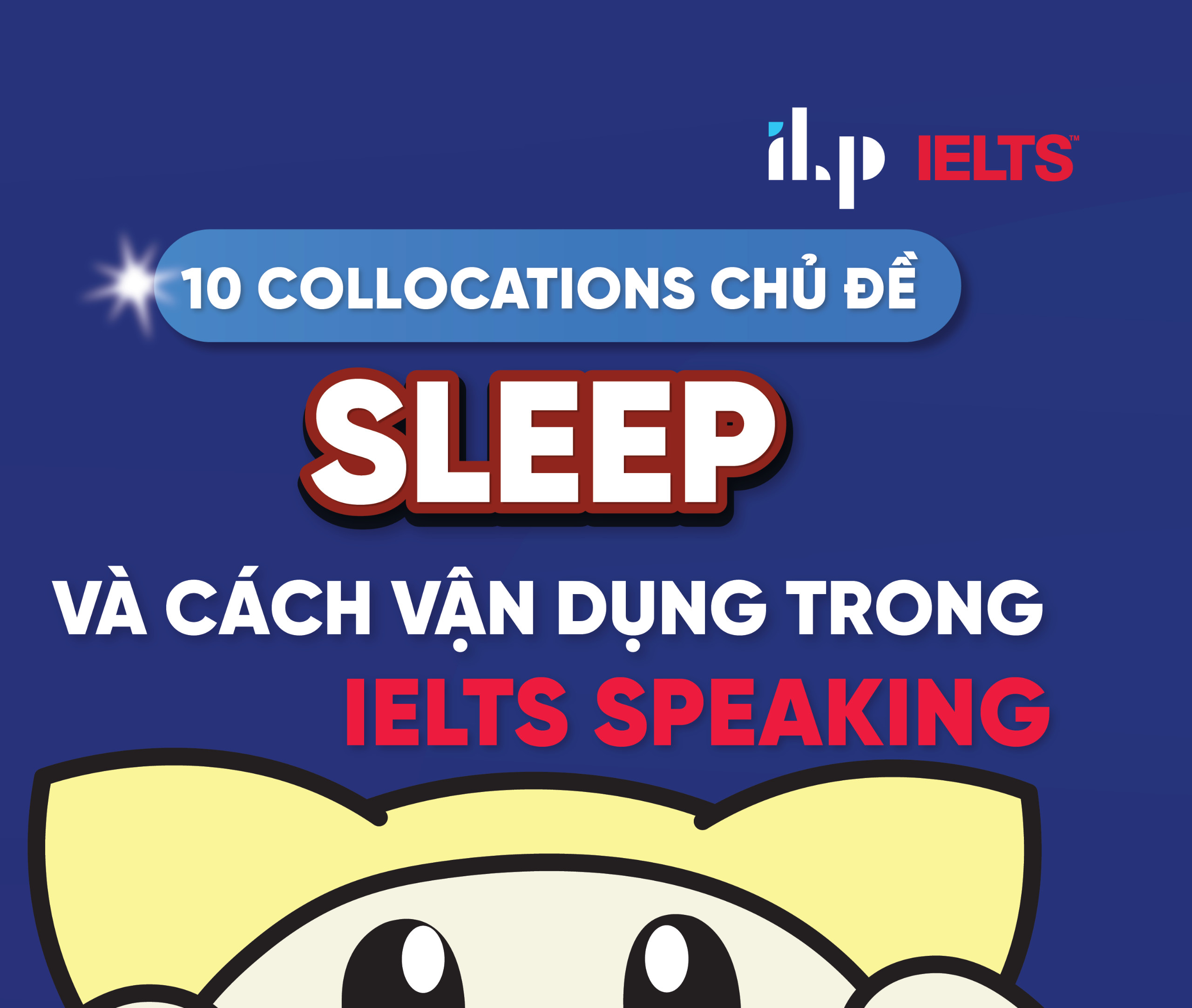 10 COLLOCATIONS CHỦ ĐỀ SLEEP VÀ CÁCH VẬN DỤNG TRONG IELTS SPEAKING