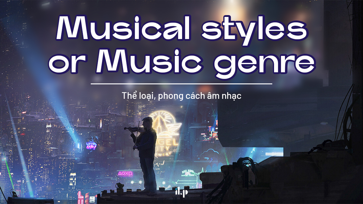 10 collocations về Chủ đề MUSIC - music style