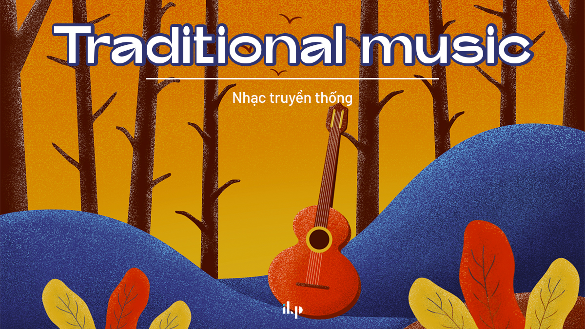 10 collocations về Chủ đề MUSIC - traditional music