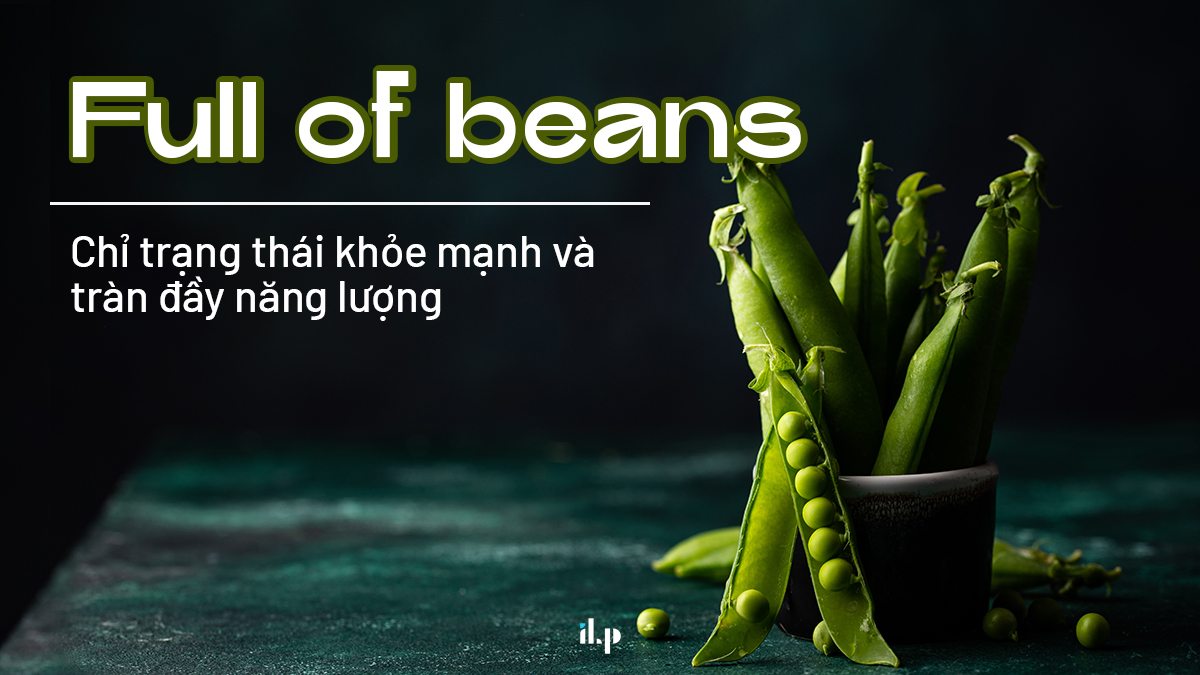 10 idioms phổ biến và bài Speaking mẫu chủ đề Health - full of beans