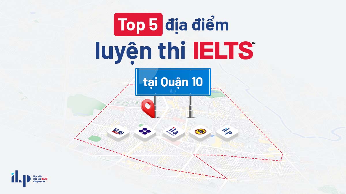 Top 5 địa điểm luyện thi IELTS chất lượng tại Quận 10