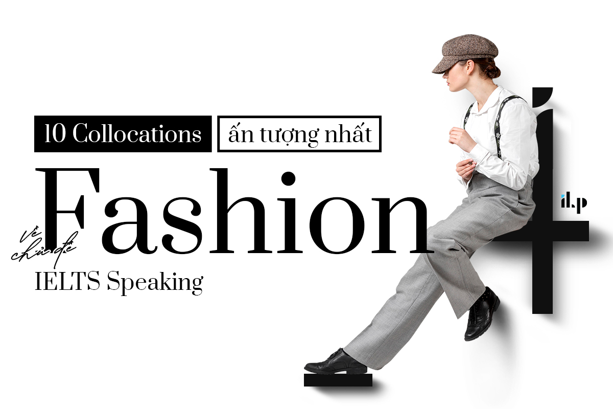 10 collocations chủ đề Fashion IELTS Speaking nổi bật
