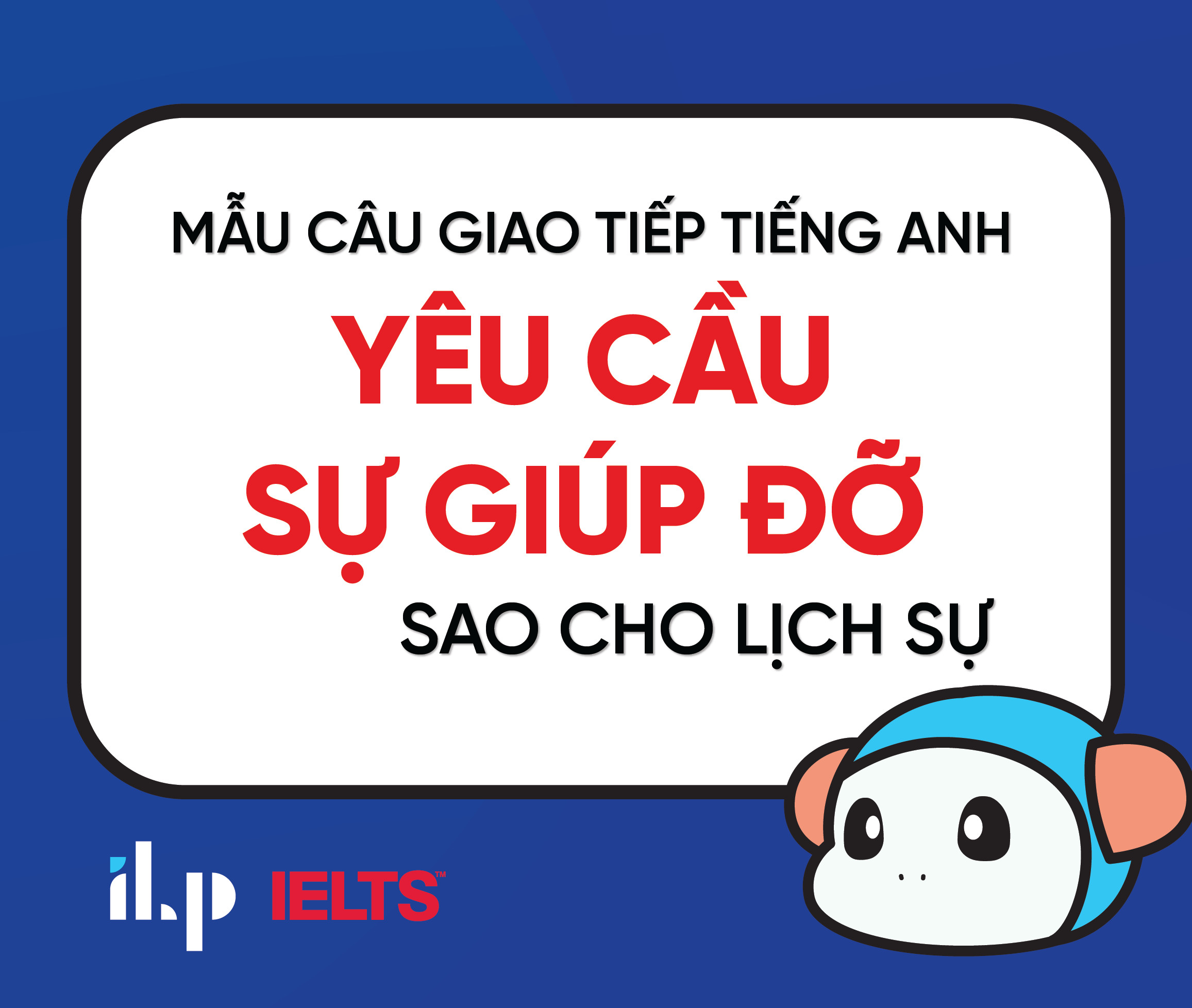 MẪU CÂU GIAO TIẾP TIẾNG ANH: YÊU CẦU SỰ GIÚP ĐỠ SAO CHO LỊCH SỰ