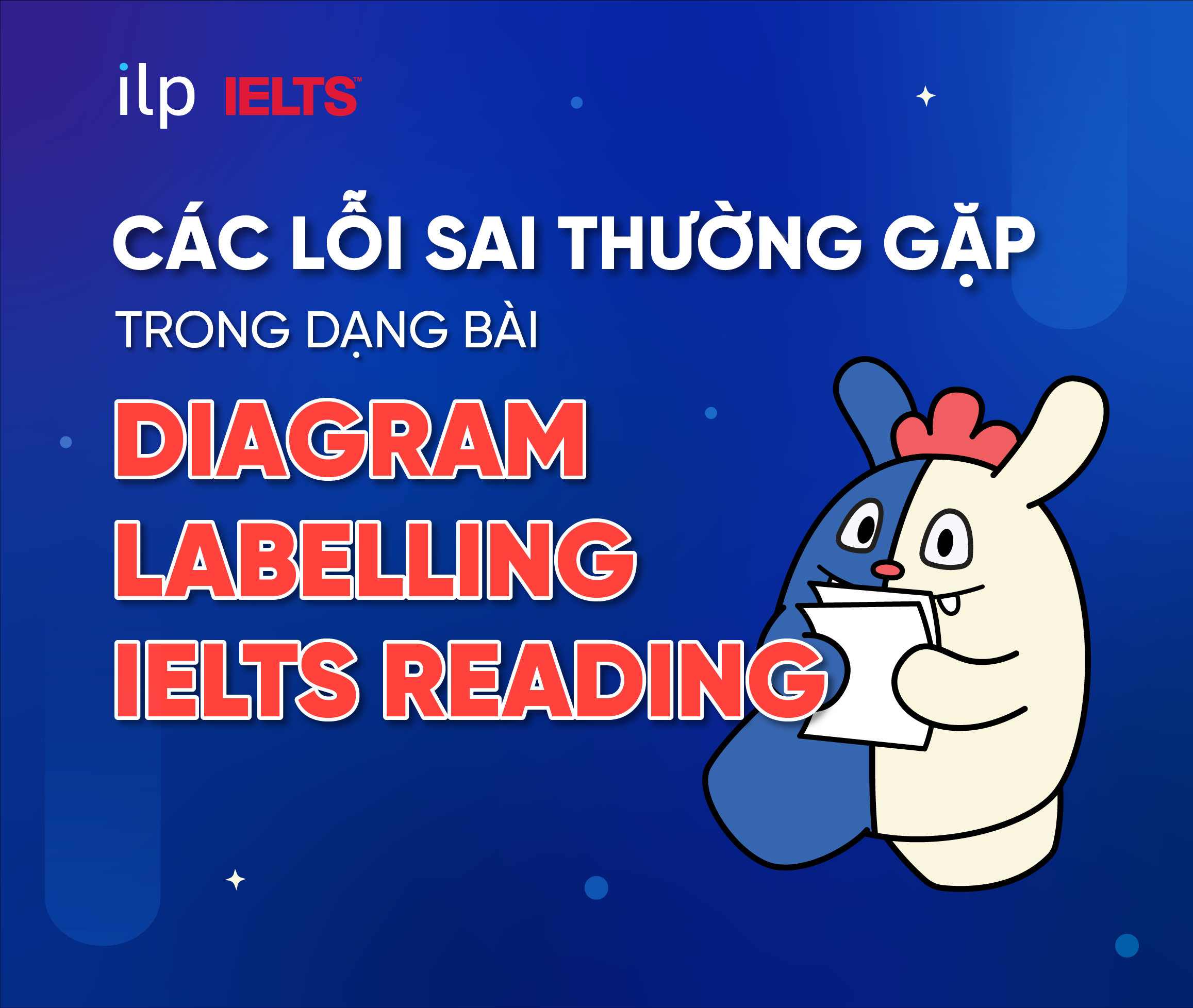 CÁC LỖI SAI THƯỜNG GẶP TRONG DẠNG BÀI DIAGRAM LABELLING IELTS READING