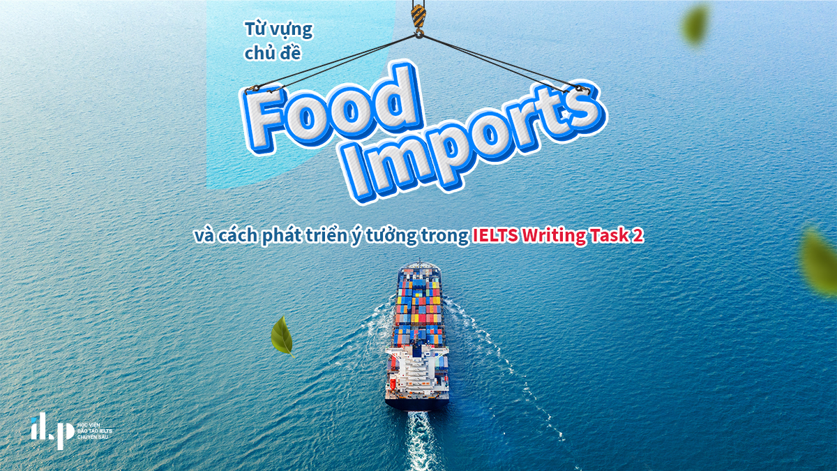 từ vựng chủ đề food imports và bài mẫu writing task 2