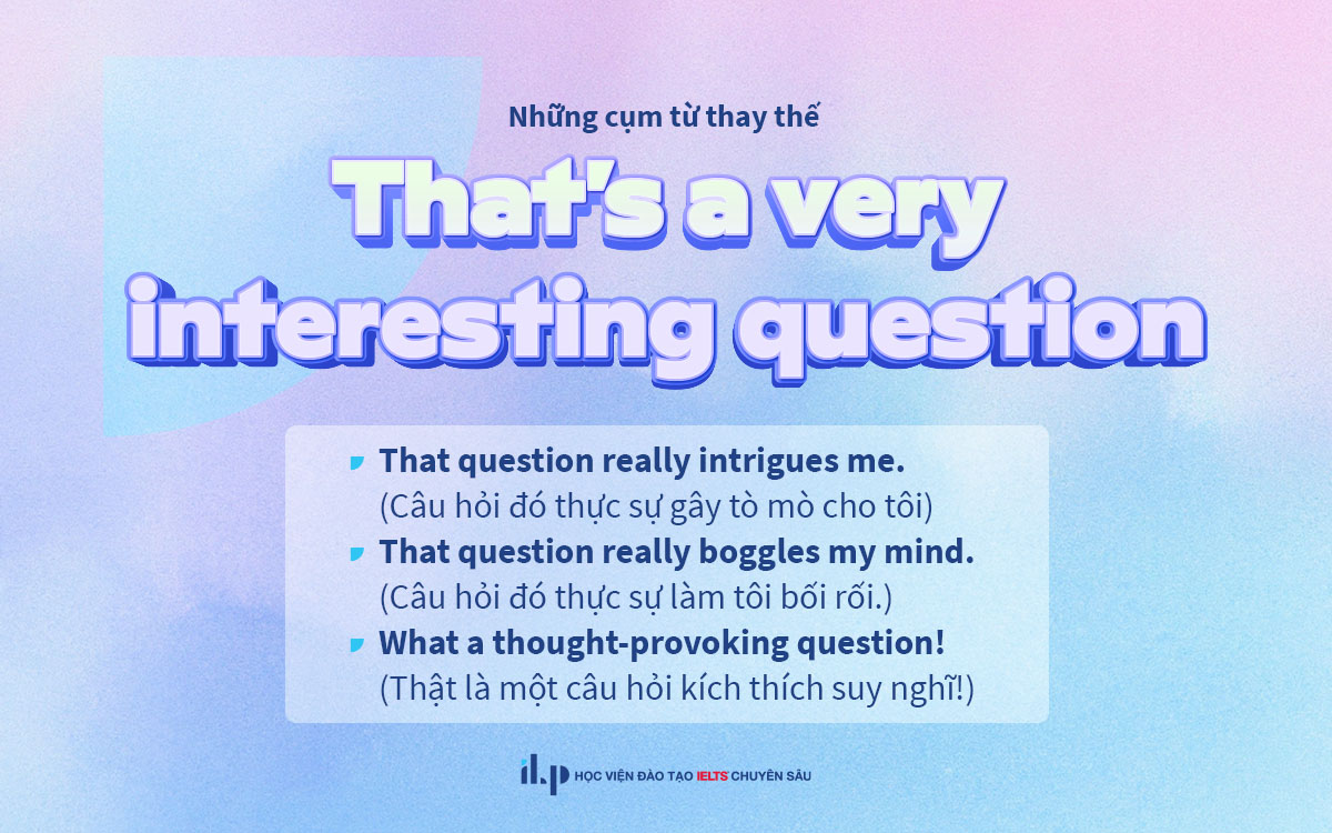 Cụm từ thay thế “That’s a very interesting question”