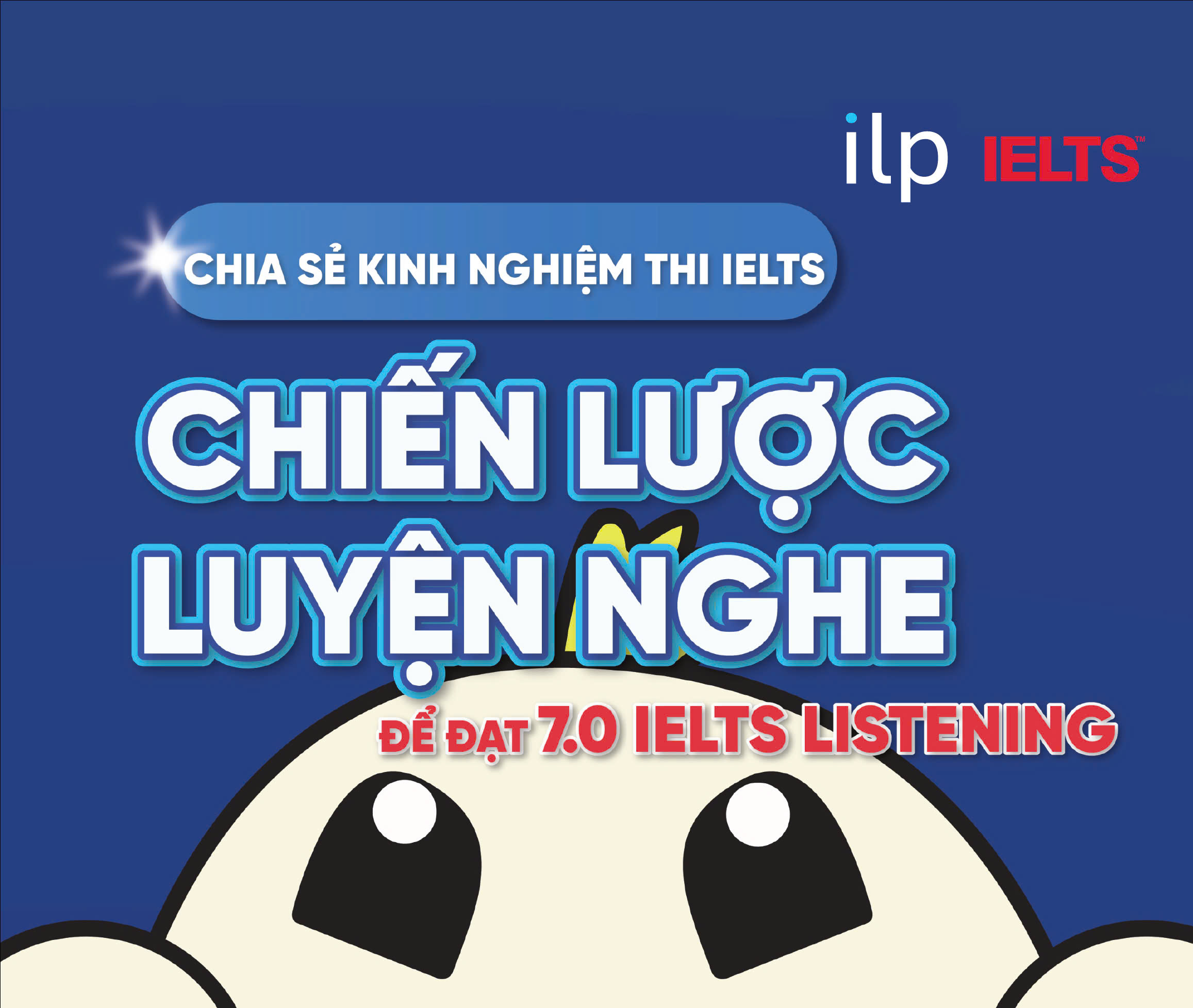 CHIA SẺ KINH NGHIỆM THI IELTS: CHIẾN LƯỢC LUYỆN NGHE ĐỂ ĐẠT 7.0 IELTS LISTENING