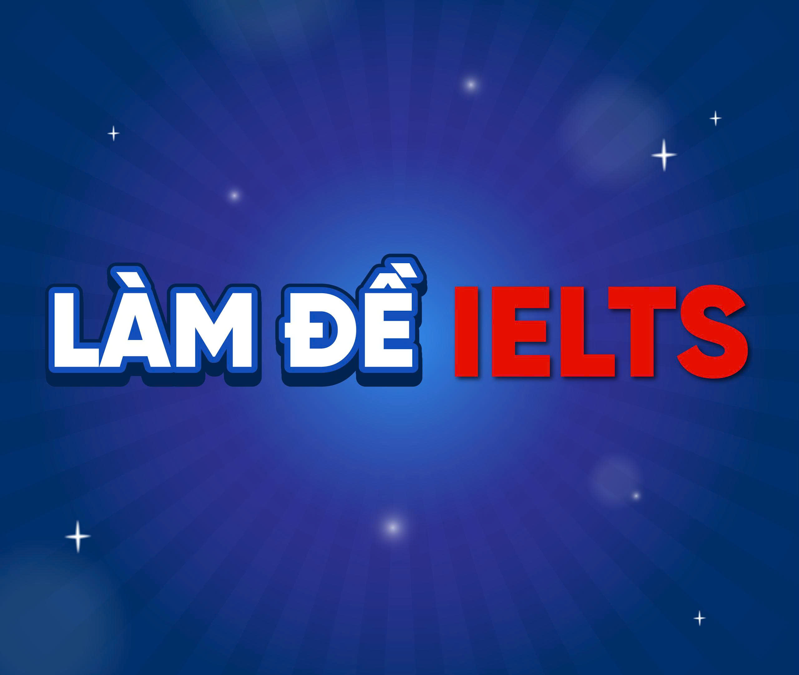 LÀM ĐỀ IELTS (DỊCH VỤ ĐỘC QUYỀN)